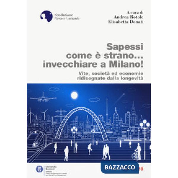 Sapessi come è strano... invecchiare a Milano! Vite, società ed economie ridisegnate dalla longevità