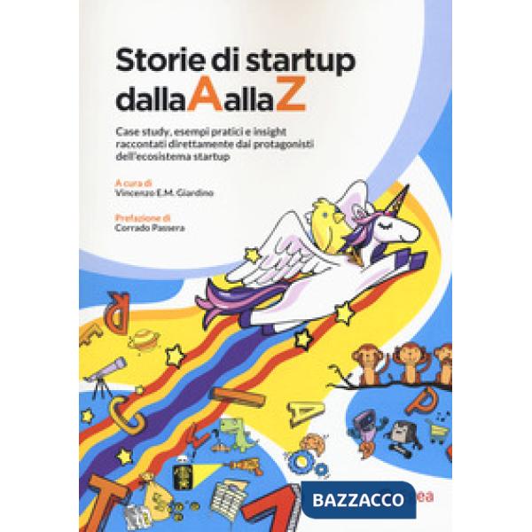 Storie di startup dalla A alla Z. Case study, esempi pratici e insight raccontati direttamente dai protagonisti dell'ecosistema 