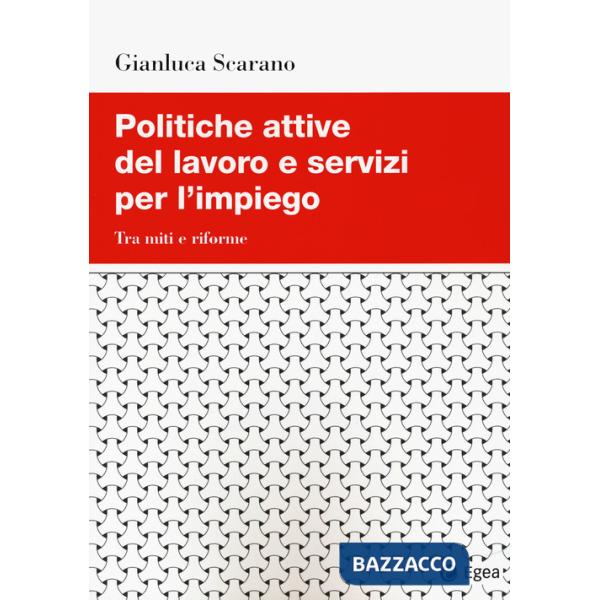 Politiche attive del lavoro e servizi per l'impiego. Tra miti e riforme