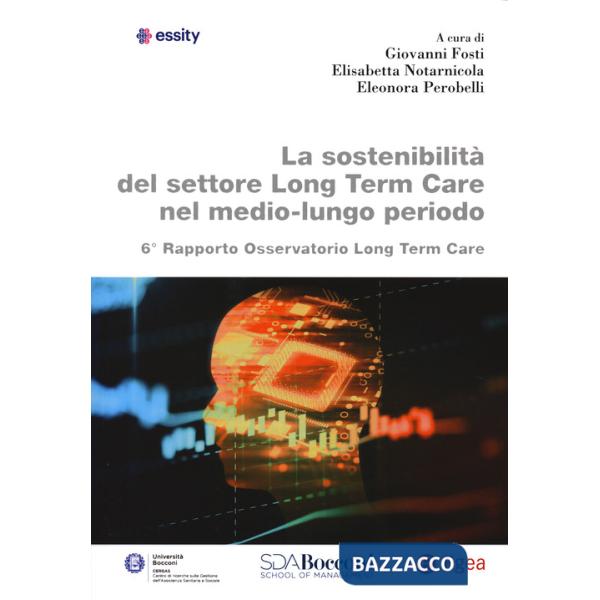 Sostenibilità del settore Long Term Care nel medio-lungo periodo. 6° Rapporto osservatorio Long Term Care (La)
