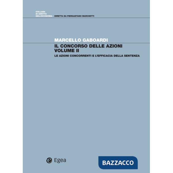 Concorso di azioni (Il). Vol. 2: Le azioni concorrenti e l'efficacia della sentenza