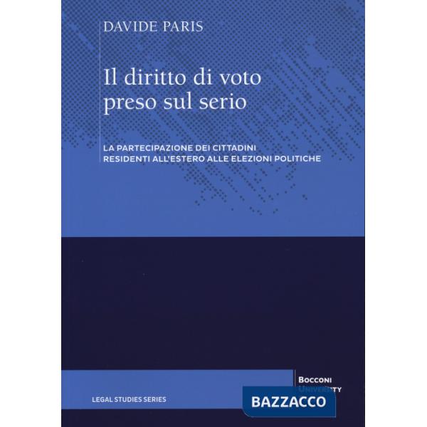 Diritto di voto preso sul serio. La partecipazione dei cittadini residenti all'estero alle elezioni politiche (Il)