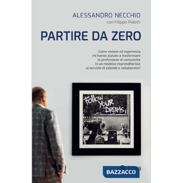Partire da zero. Come visione ed esperienza mi hanno aiutato a trasformare la professione di consulente in un modello imprendito