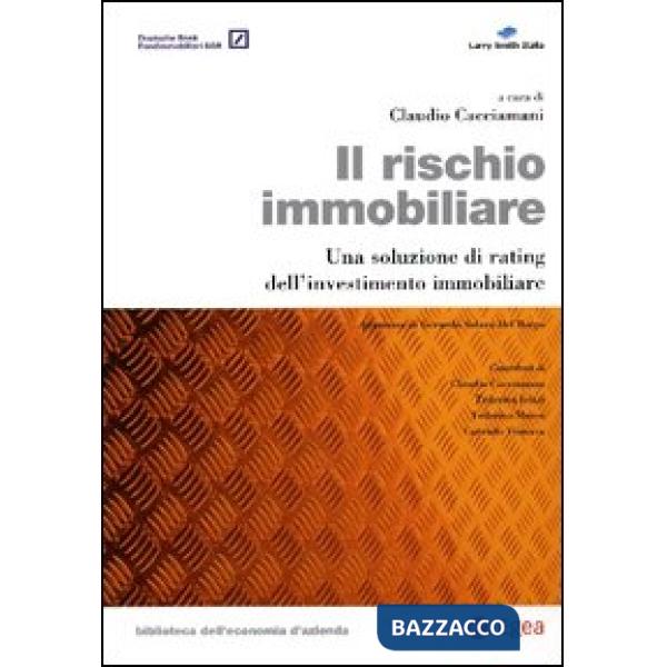 Rischio immobiliare. Una soluzione di rating dell'investimento immobiliare (Il)