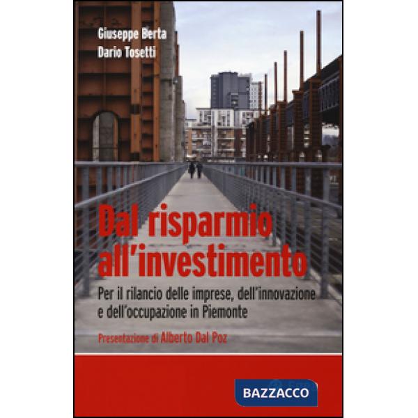 Dal risparmio all'investimento. Per il rilancio delle imprese, dell'innovazione e dell'occupazione in Piemonte