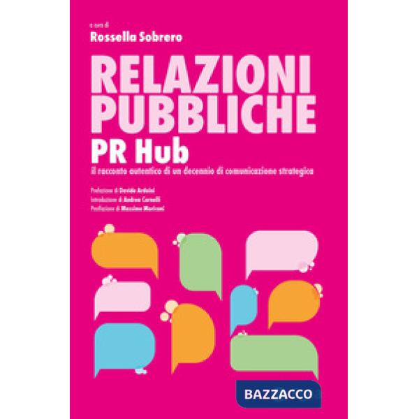 Relazioni pubbliche. PR Hub. Il racconto autentico di un decennio di comunicazione strategica
