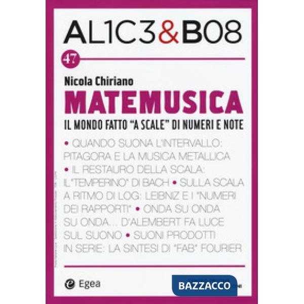 Alice & Bob. Vol. 47: Matemusica. Il mondo fatto «a scale» di numeri e note