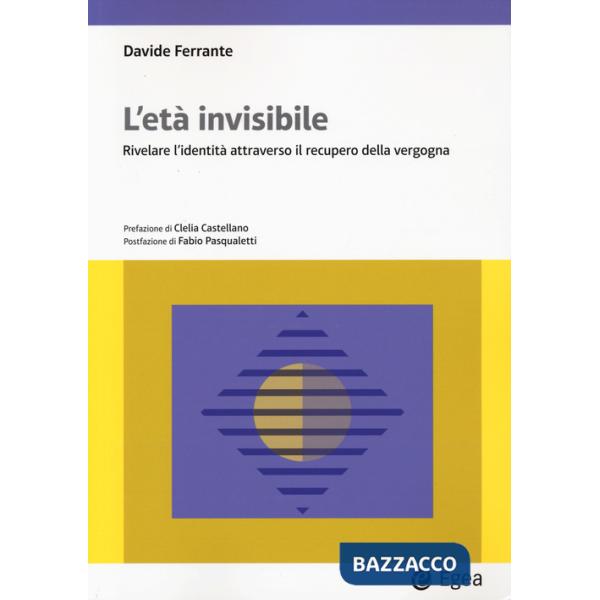 Età invisibile. Rivelare l'identità attraverso il recupero della vergogna (L')