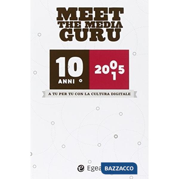 A tu per tu con la cultura digitale. 10 anni. Meet the media guru
