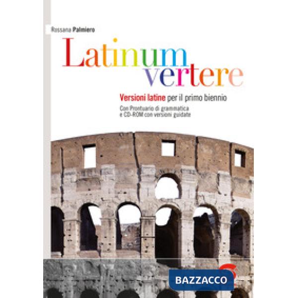 LATINUM VERTERE - VERSIONI LATINE PER IL PRIMO BIENNIO