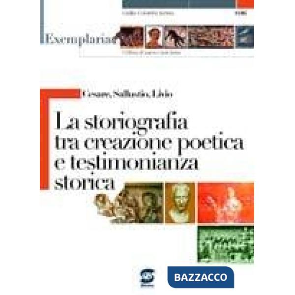 CESARE, SALLUSTIO, LIVIO - LA STORIOGRAFIA TRA CREAZIONE POETICA E TES