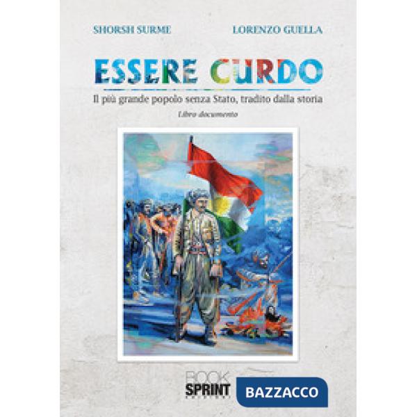 Essere curdo. Il più grande popolo senza Stato, tradito dalla storia