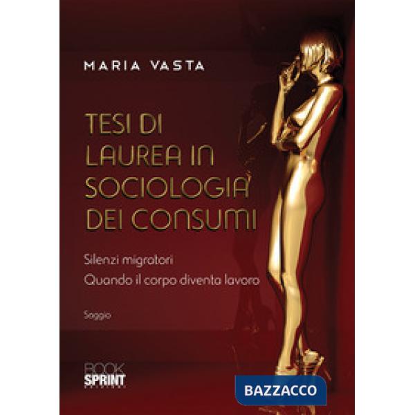 Tesi di laurea in sociologia dei consumi. Silenzi migratori. Quando il corpo diventa lavoro