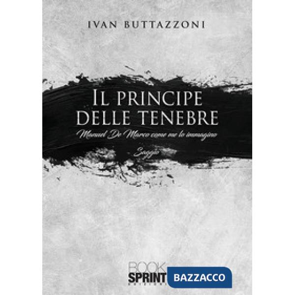 Il principe delle tenebre. Manuel De Marco come me lo immagino