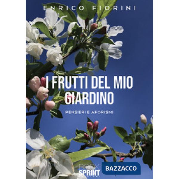 I frutti del mio giardino. Pensieri e aforismi