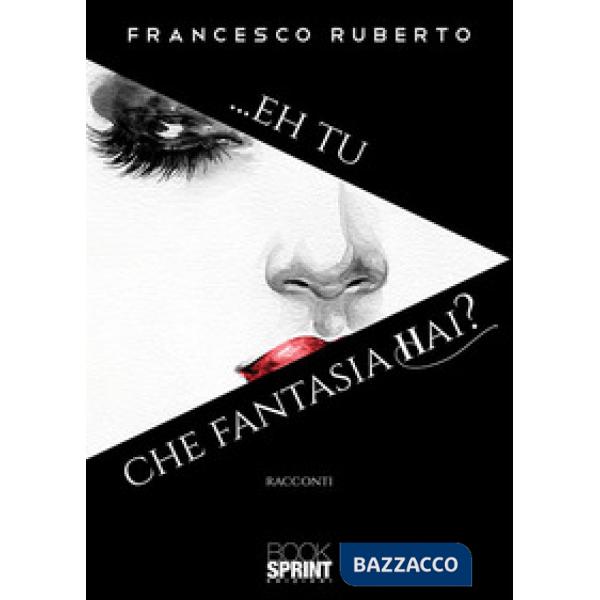 ...Eh tu che fantasia hai?