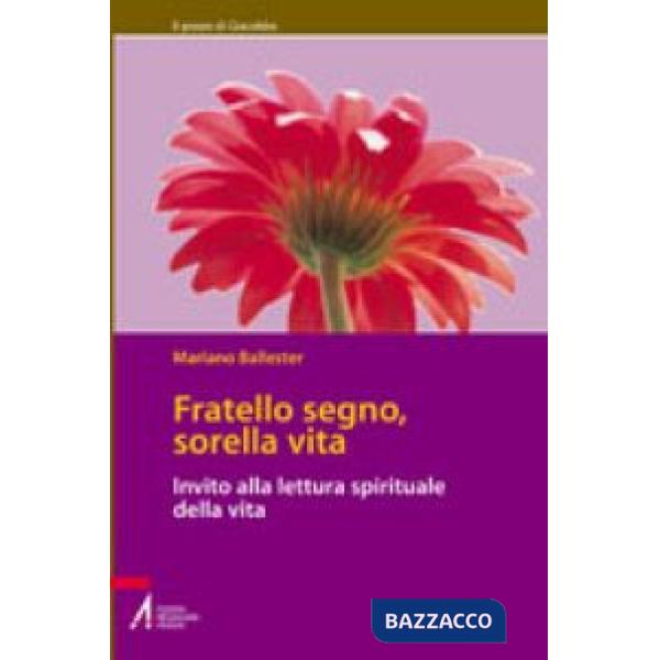 Fratello segno, sorella vita. Invito alla lettura spirituale della vita