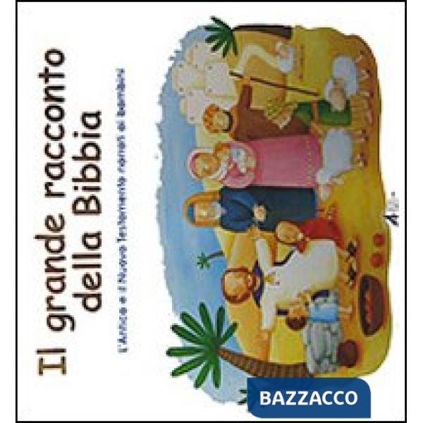 Grande racconto della Bibbia. Antico e Nuovo Testamento (Il)