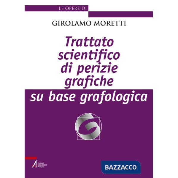 Trattato scientifico di perizie grafiche su base grafologica. Nuova ediz.