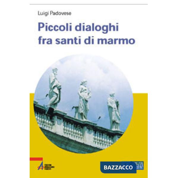 Piccoli dialoghi fra santi di marmo. Ediz. a caratteri grandi