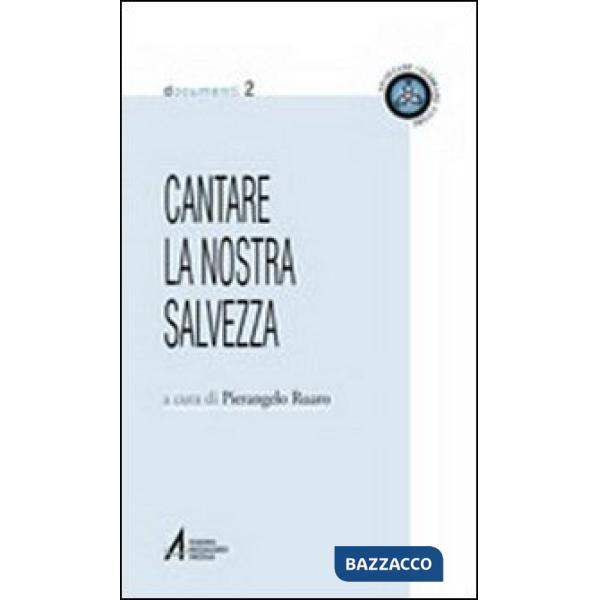 Cantare la nostra salvezza. Testi ufficiali su canto e musica nella liturgia