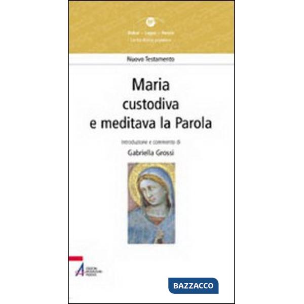 Maria. «Custodiva e meditava la parola»