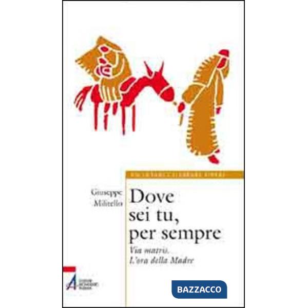 Dove sei tu, per sempre. Via Matris. L'ora della Madre
