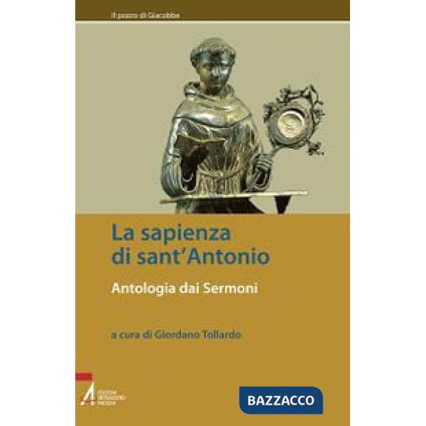 Sapienza di sant'Antonio. Antologia dai Sermoni (La)