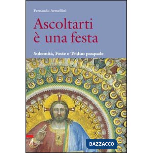 Ascoltarti è una festa. Solennità, feste e triduo pasquale