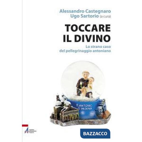 Toccare il divino. Lo strano caso del pellegrinaggio antoniano