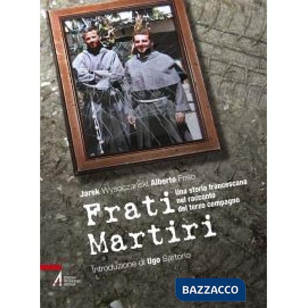 Frati martiri. Una storia francescana nel racconto del terzo compagno