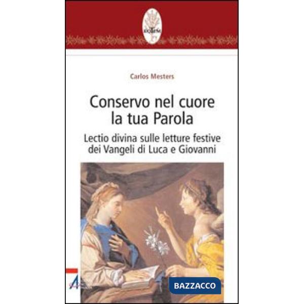 Conservo nel cuore la tua Parola. Lectio divina sulle letture festive dei Vangeli di Luca e Giovanni