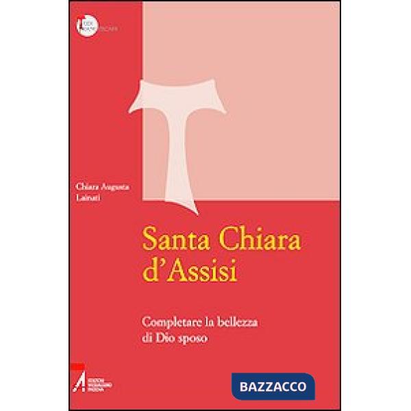 Santa Chiara d'Assisi. Contemplare la bellezza di Dio sposo