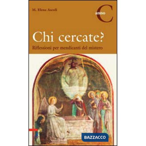Chi cercate? Riflessioni per mendicanti del mistero. Anno C