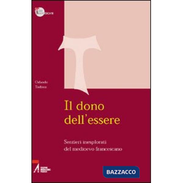 Dono dell'essere. Sentieri inesplorati del Medioevo francescano (Il)