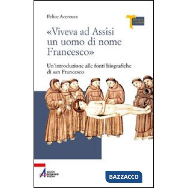 «Viveva ad Assisi un uomo di nome Francesco». Un'introduzione alle fonti biografiche di san Francesco