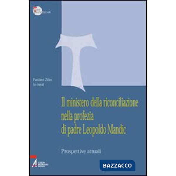 Ministero della riconciliazione nella profezia di Leopoldo Mandic. Prospettive attuali (Il)