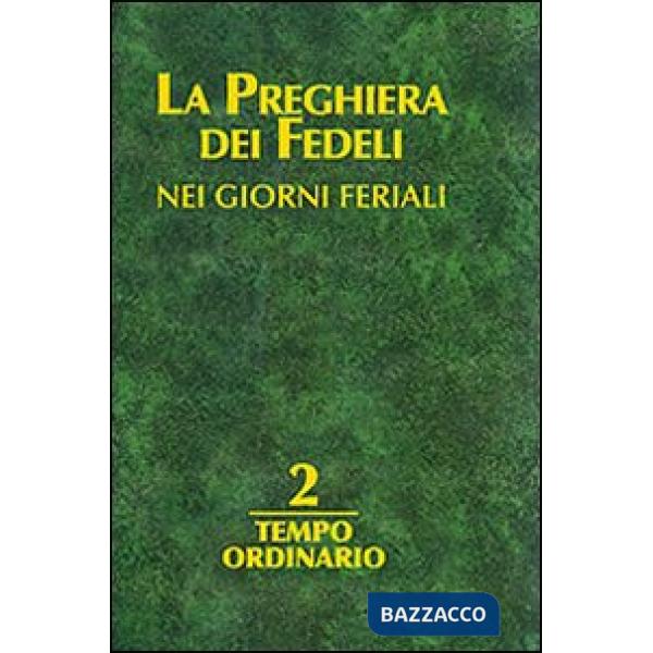 Preghiera dei fedeli nei giorni feriali (La). Vol. 2: Tempo ordinario