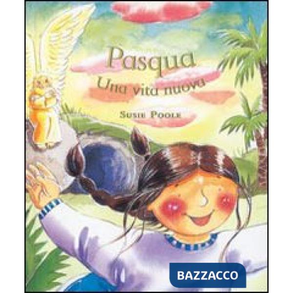 Pasqua. Una vita nuova. Ediz. illustrata