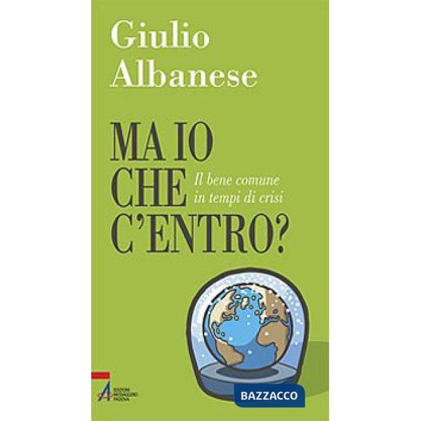 Ma io che c'entro? Il bene comune in tempi di crisi