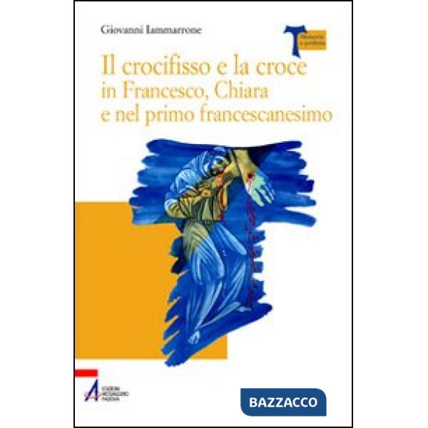 Crocifisso e la croce in Francesco, Chiara e nel primo francescanesimo (Il)