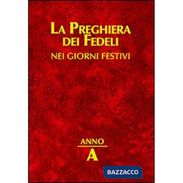 Preghiera dei fedeli nei giorni festivi. Anno A (La)