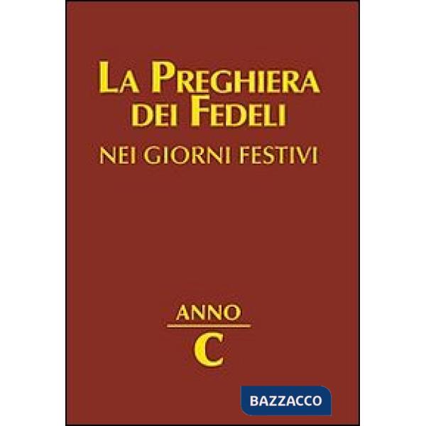 Preghiera dei fedeli nei giorni festivi. Anno C (La)