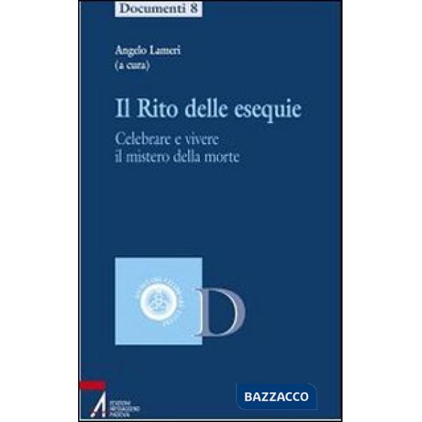Rito delle esequie. Celebrare e vivere il mistero della morte (Il)