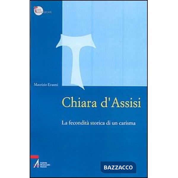 Chiara d'Assisi. La fecondità storica di un carisma