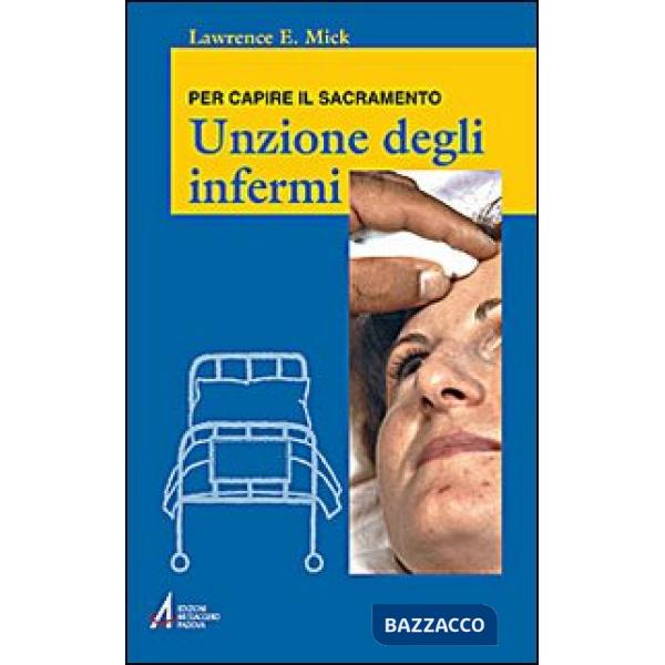 Unzione degli infermi. Per capire il sacramento
