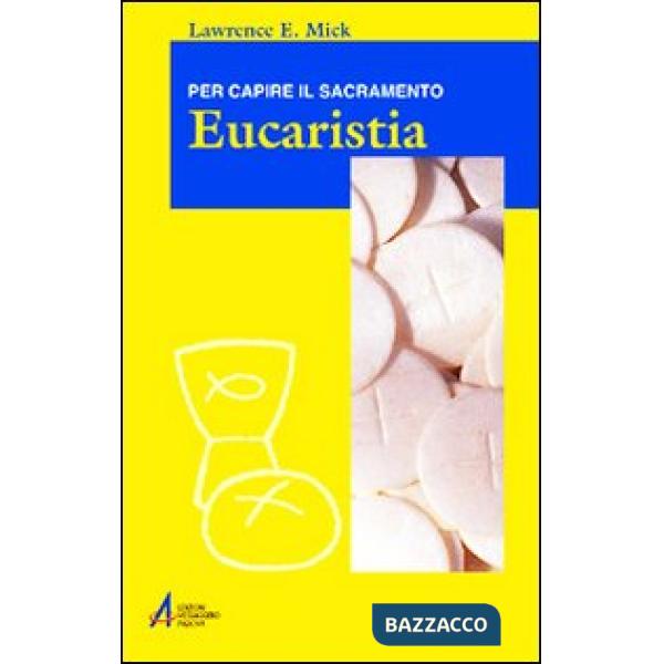 Eucaristia. Per capire il sacramento