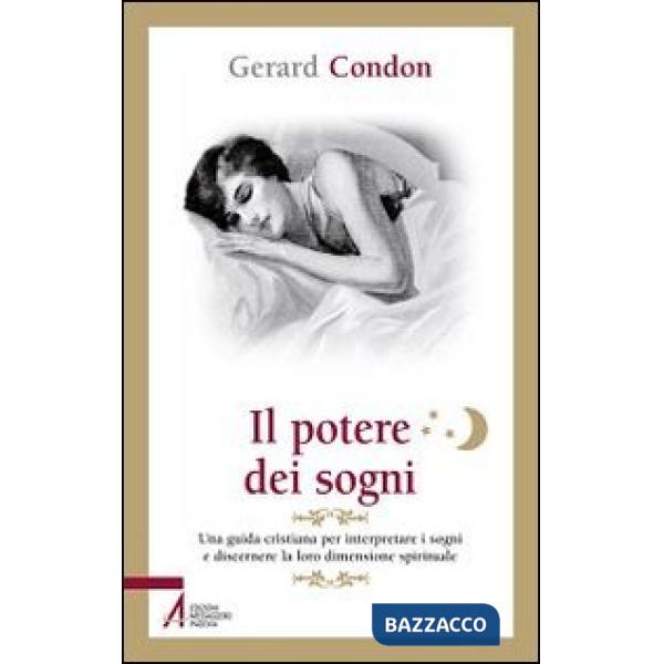 Potere dei sogni. Una guida cristiana per interpretare i sogni e discernere la loro dimensione spirituale (Il)