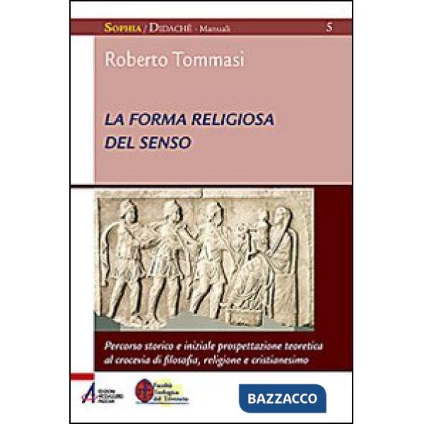Forma religiosa del senso. Al crocevia di filosofia, religione e cristianesimo (La)