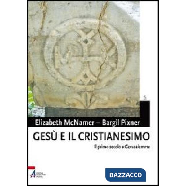 Gesù e il cristianesimo. Il primo secolo a Gerusalemme